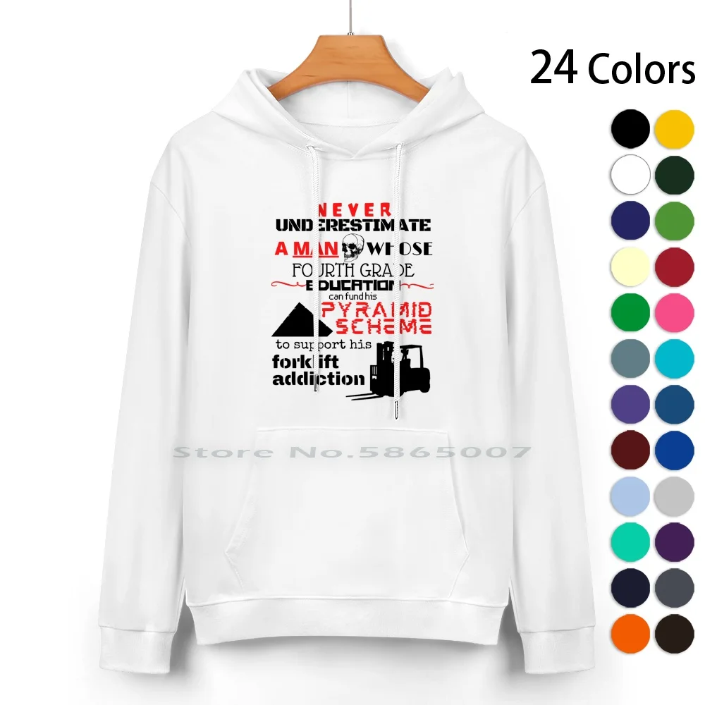 Forklift Addiction Pure Cotton Hoodie Sweater 24 Colors Targeted Oddly Specific Pyramid Scheme Weirdly Specific Forklift 100%