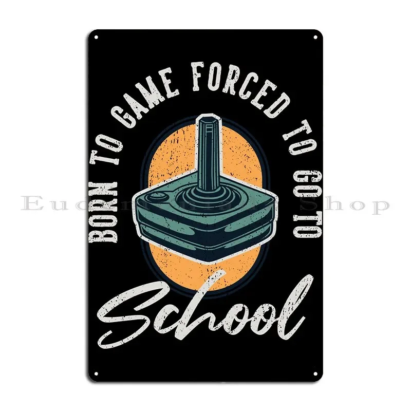 Born To Game Forced To Go Metal Sign Bar Cave Wall Decor Wall Mural Cinema Create Tin Sign Poster