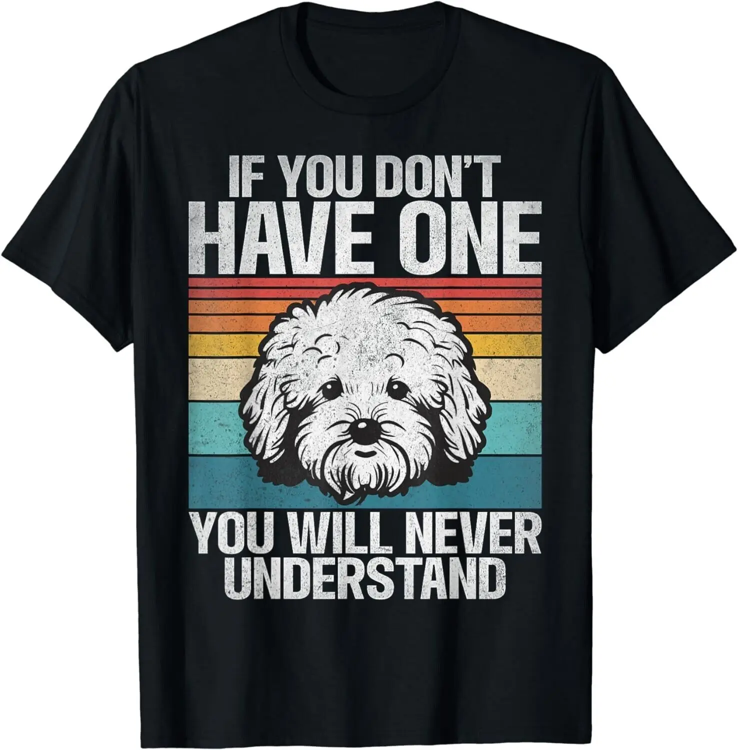 If you dont have one you will never understand Bichon Frise Gift Unisex T-Shirt