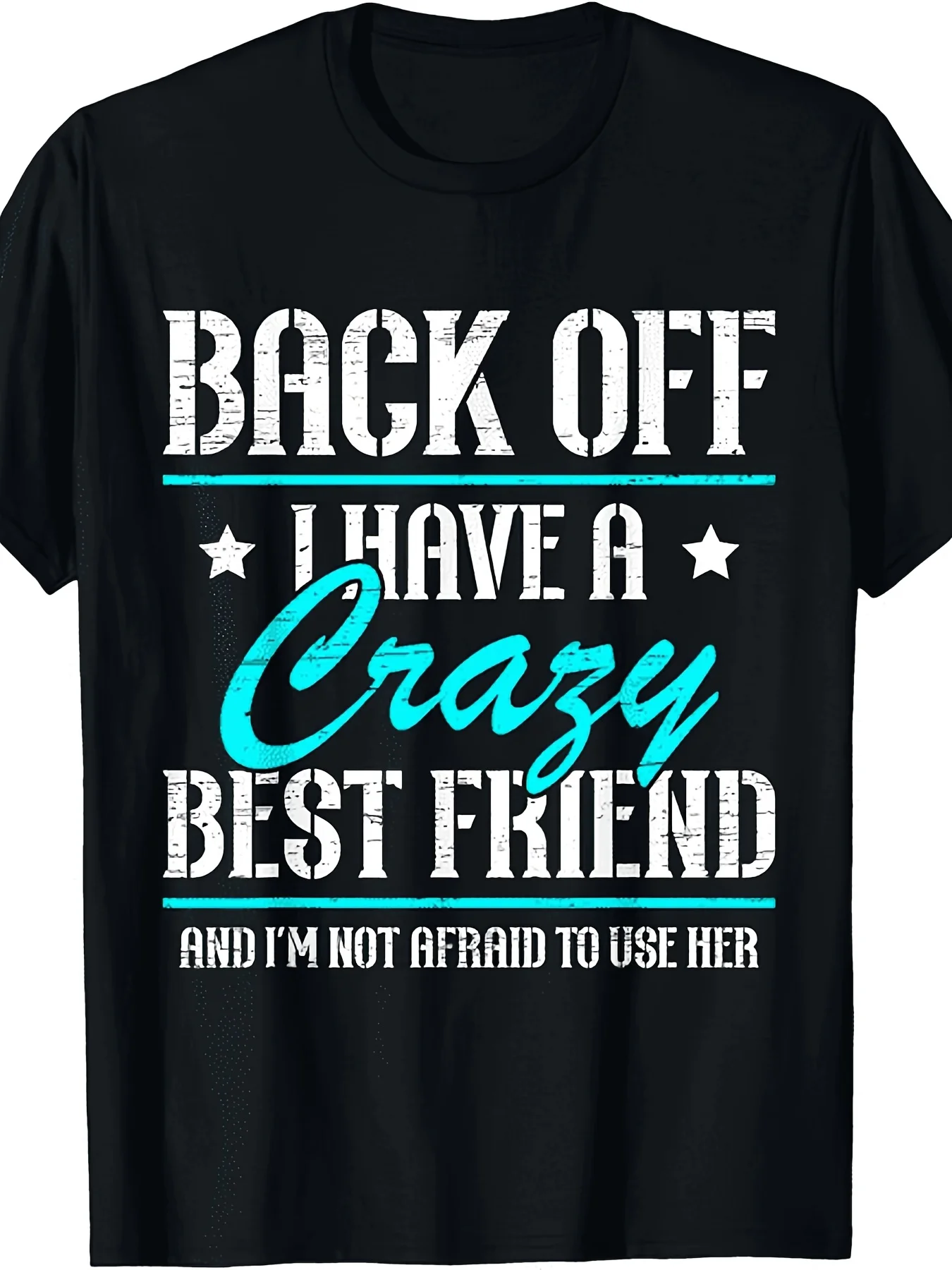 Step Back, I Have a Crazy Best Friend Best Friend Friendship Day T-Shirt 100% Unisex 2025 Summer Short Sleeve Printed T-Shirt Pure 220g