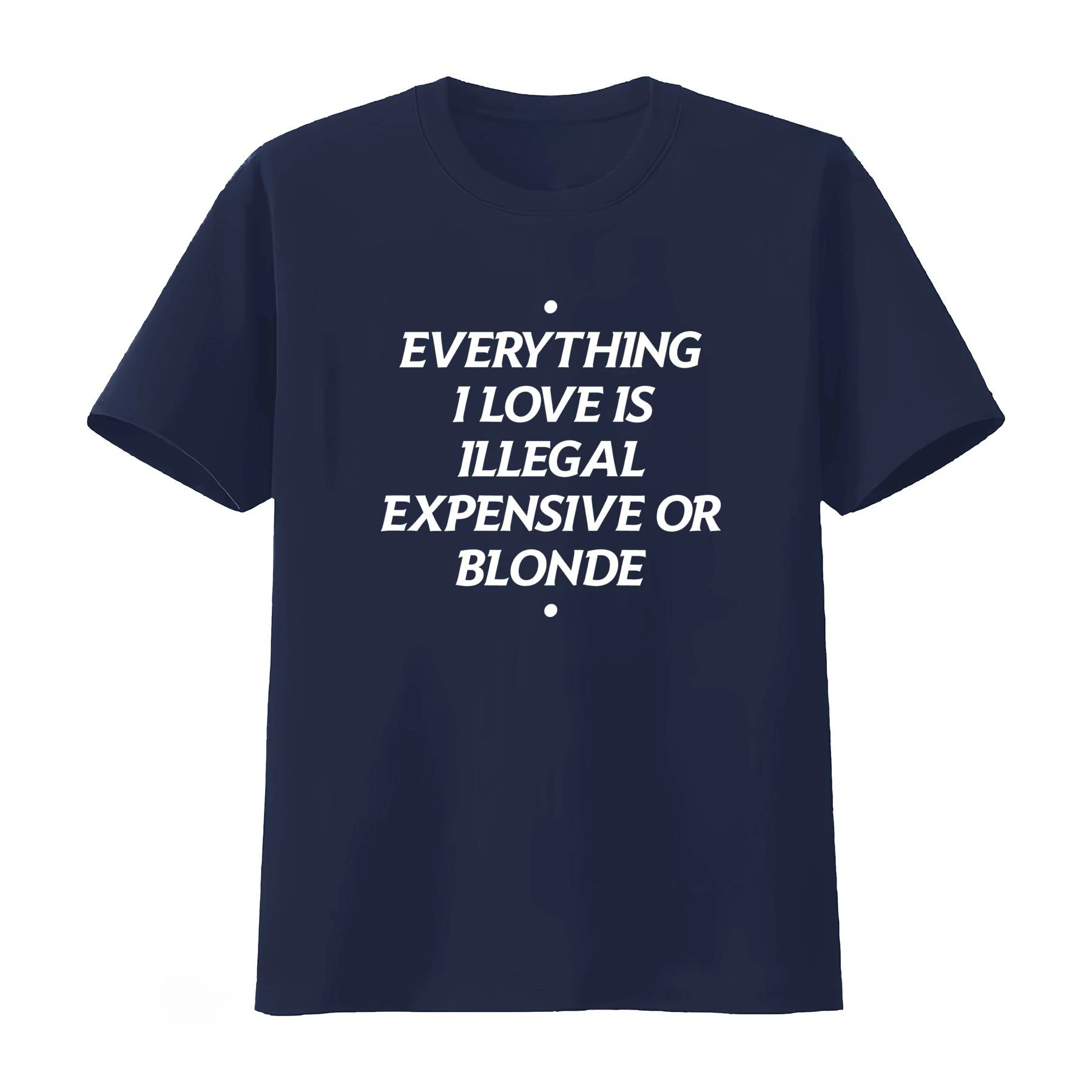 Everything I Love Is Illegal Expensive or Blonde T Shirt Stylish Trendy Vintage Casual Fashion Men's Women's 2026 Summer T Shirt
