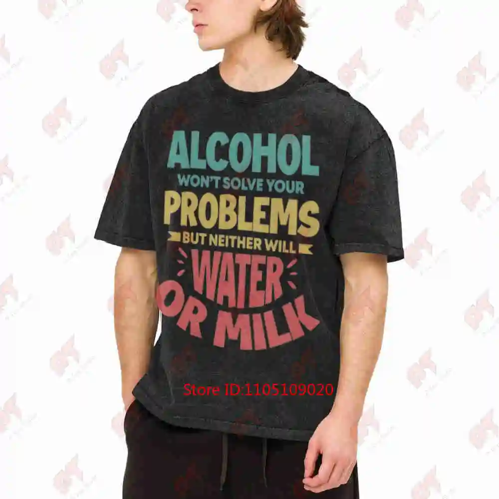 Alcohol Water Milk Won't Solve Your Problems Vintage Washed Tee Pure Cotton T-Shirt