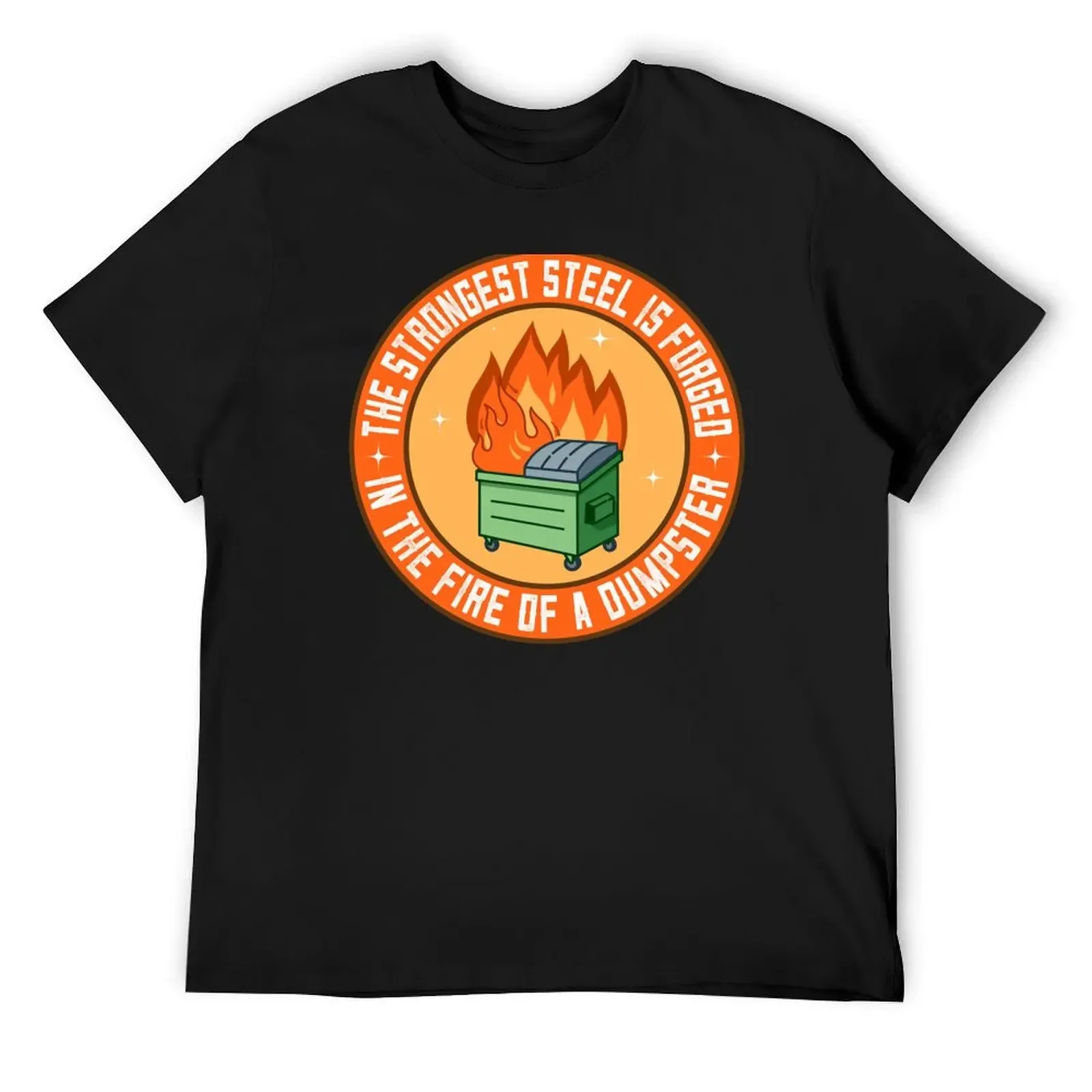 The Strongest Steel is Forged in the Fire of a Dumpster T-Shirt blanks blue archive summer top Short sleeve tee men