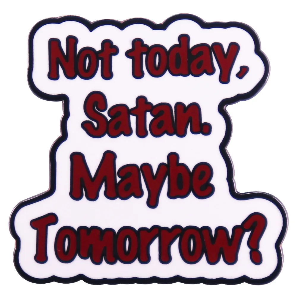 Not Today Satan Maybe Tomorrow Enamel Pins Lapel Badge Brooch Decoration Jewelry