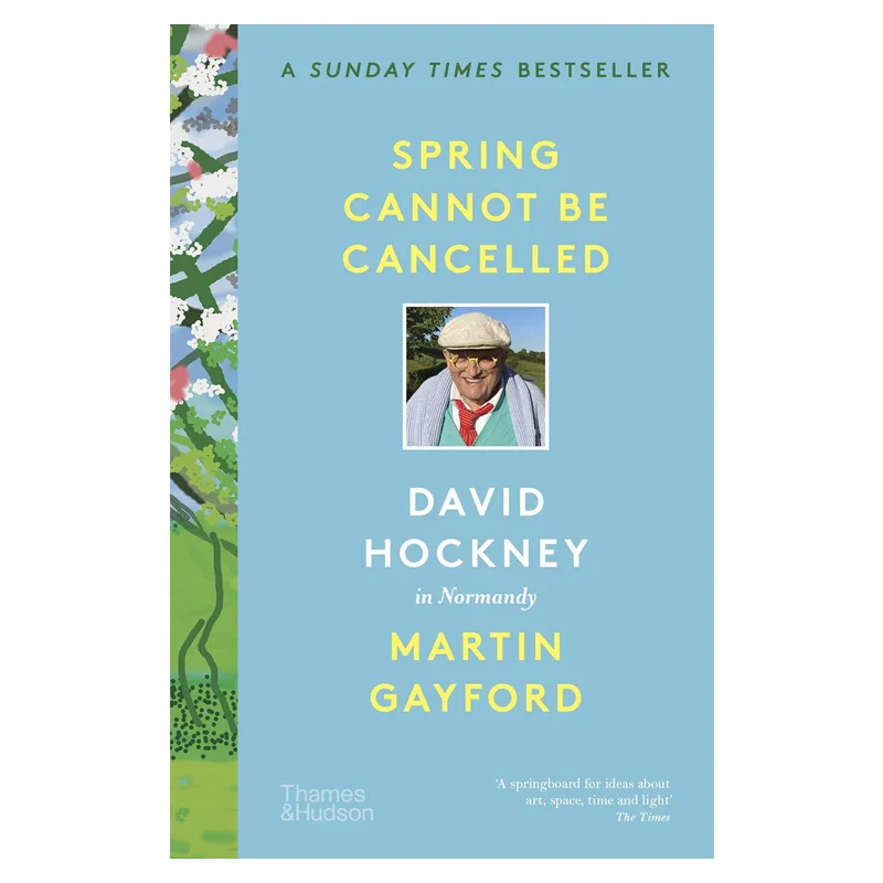 Spring Cannot Be Cancelled  David Hockney In Normandy Martin Gayford And David Hockney Thames And Hudson Ltd 9780500296608 Book