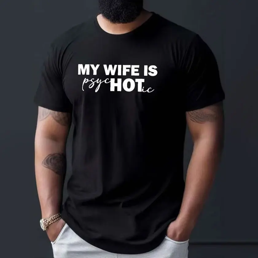 

My wife is super hot Psychotic - Funny T-shirt for Husbands Men's Letter Print , Regular Fit Streetwear Daily Wear, Graphic Tees