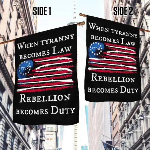 Betsy Ross Flag When Tyranny Becomes Law Rebellion Becomes Garden Flag