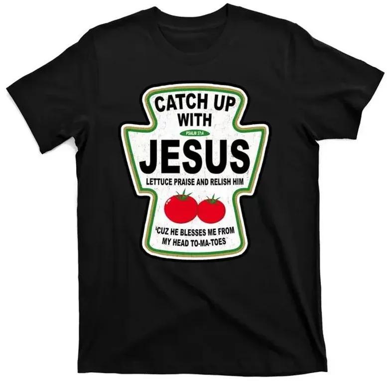 Catch Up With Jesus Funny Ketchup Faith T-Shirt,