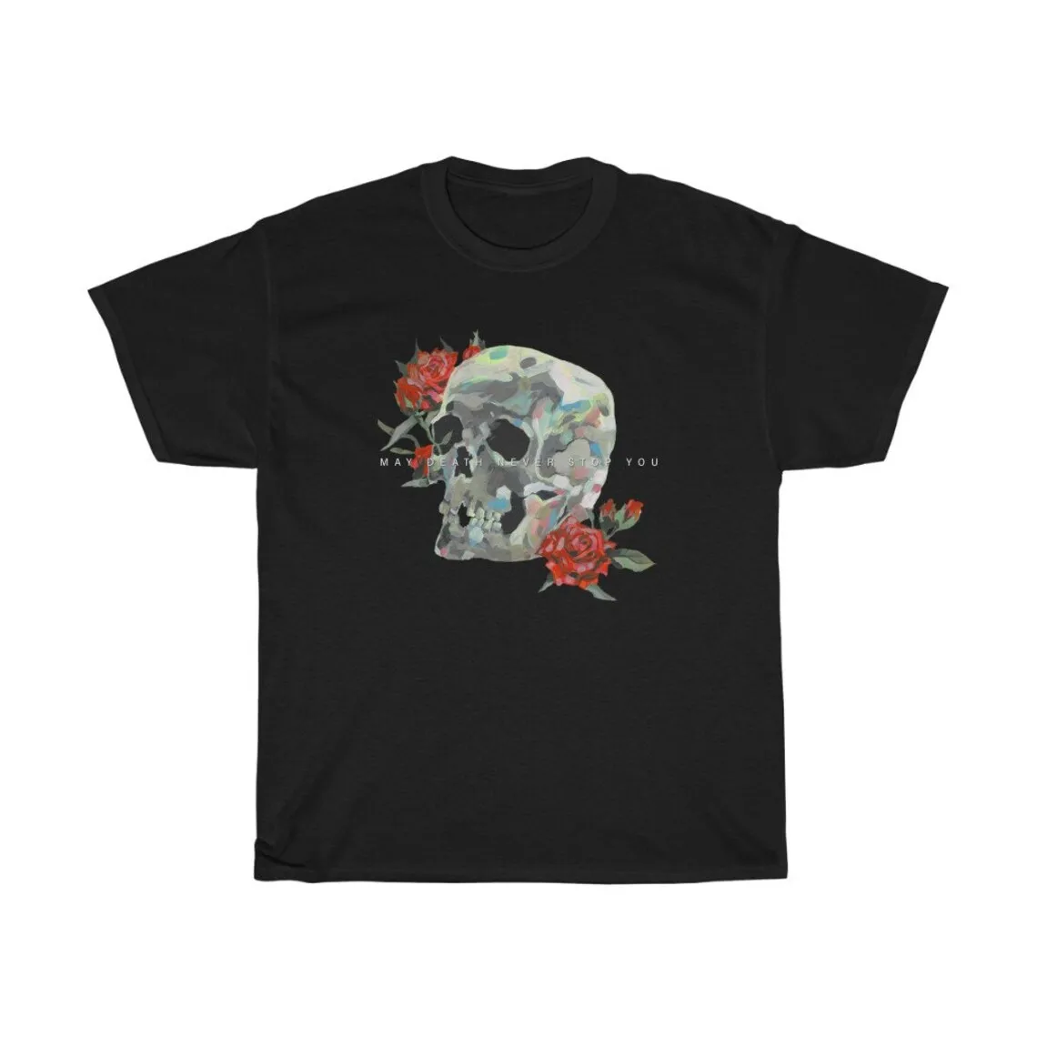 May Death Never Stop You Skull Painting Unisex Heavy Cotton Tee Adult Regular Fit Crew Necked Tees