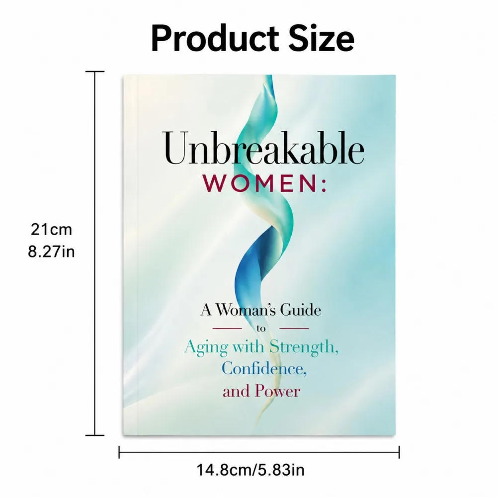 Unbreakable Women: a Woman's Guide to Aging with Strength, Confidence, and Power