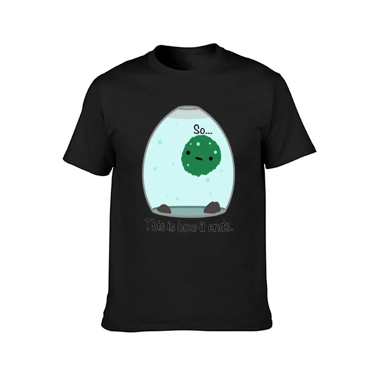 Marimo moss balls - So... This is how it ends. T-Shirt sublime graphics heavy weight t shirts for men