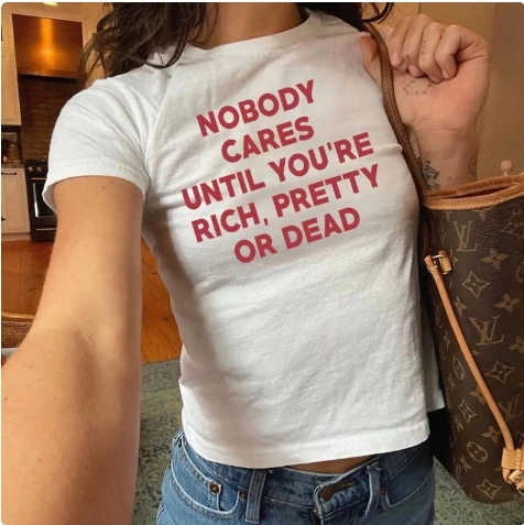 

Nobody Cares Until You're Rich Pretty or Dead Baby Tee