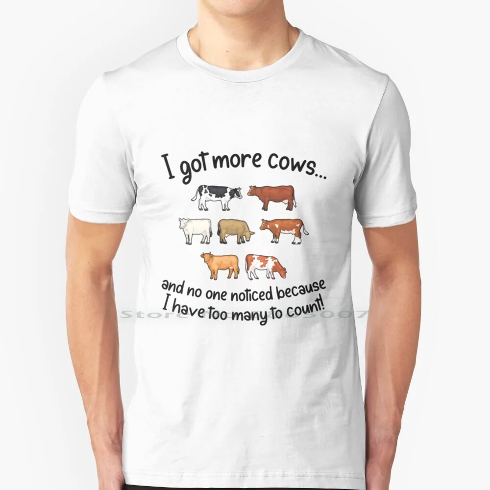 I Got More Cows And No One Noticed Because I Have Too Many To Count! T Shirt 100% Cotton Cowboy Cowgirl Cattle Moo Cow Lover