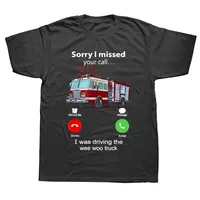 Short Sleeve fashion manga new Funny Sorry I Missed Your Call I Was Driving Wee Fire Sleeve Fireman Firefight Birthday Gifts