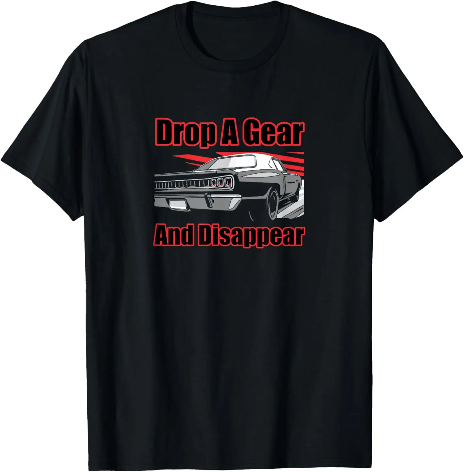 Funny Car Guy Gift - Drop A Gear And Disappear Racecar T-Shirt