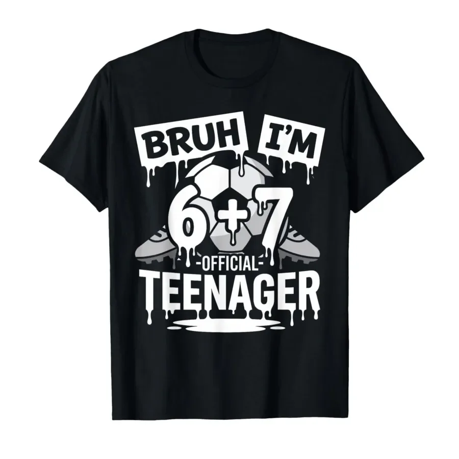 

13th Birthday Soccer Bruh im 6 Plus 7 drip Official Teenager T-shirt For Men Women 100% Cotton T Shirts Short Sleeve Tops 0406-1