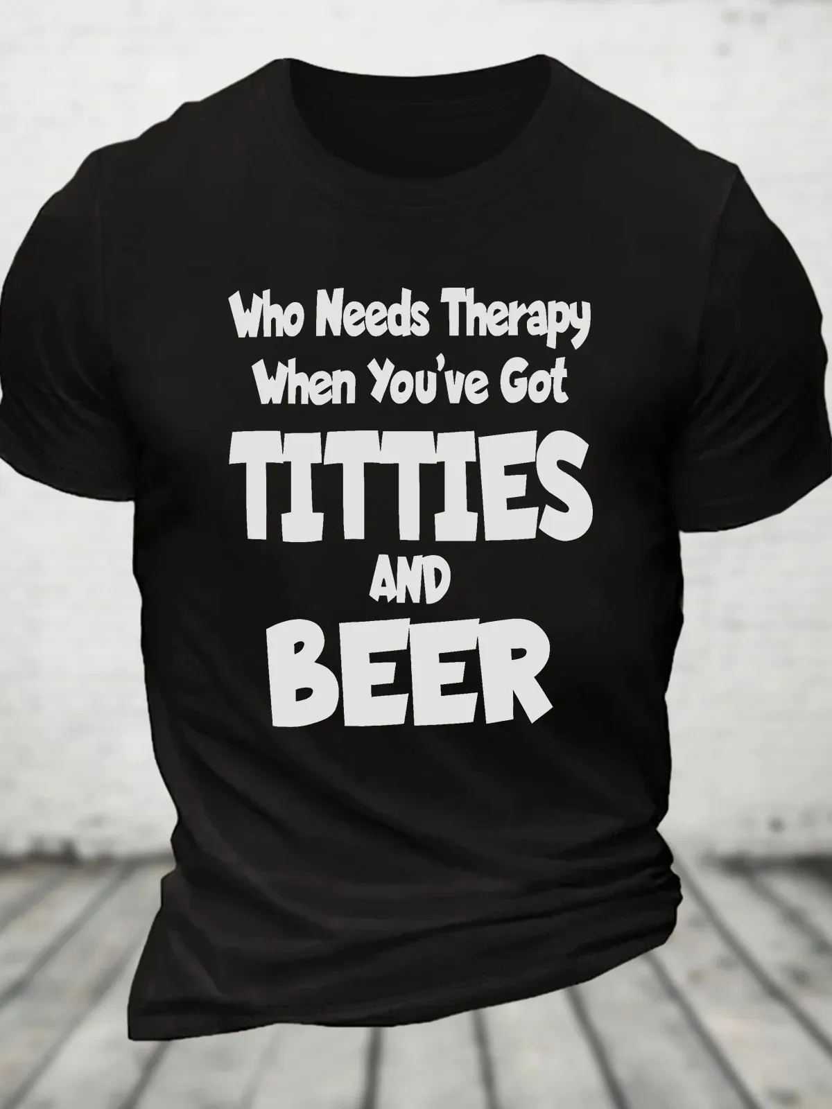Who Needs Therapy When You’ve Got Titties And Beer Cotton T-shirt
