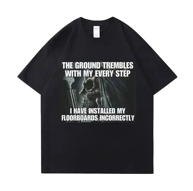 Hard Evil Skeleton Meme T Shirt The Ground Trembles With My Every Step T Shirts Tops Men's Fashion Oversized T-Shirt Streetwear