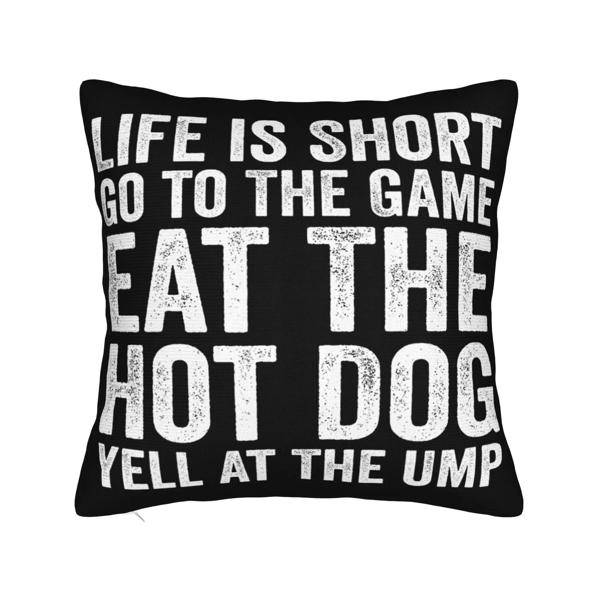 Decorative Pillow Cover Life is Short Go to The Game Eat The Hot Dog Yell At The Ump Merch Bedroom  Pillow Case Cover Multi-Size