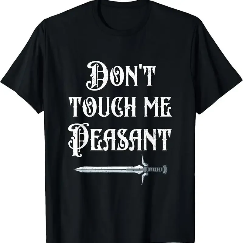 Don'T Touch Me Peasant Sword Funny Renaissance Festival T Shirt