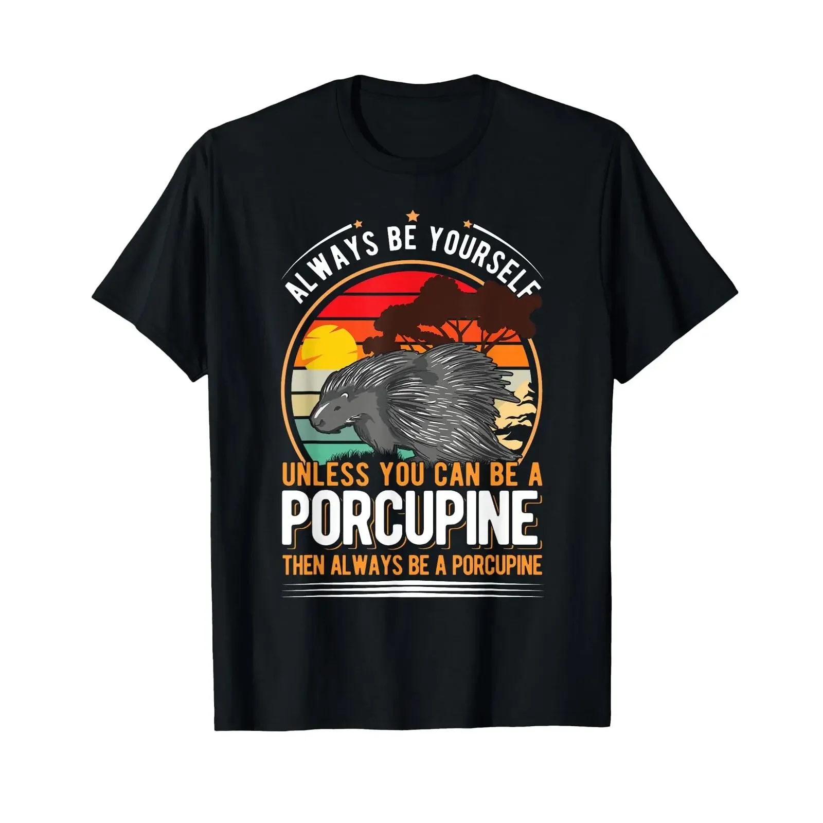 Always be yourself Unless you can a Porcupine T Shirt vintage Washed fashion Stretched Slightly homme Unisex Comfortable