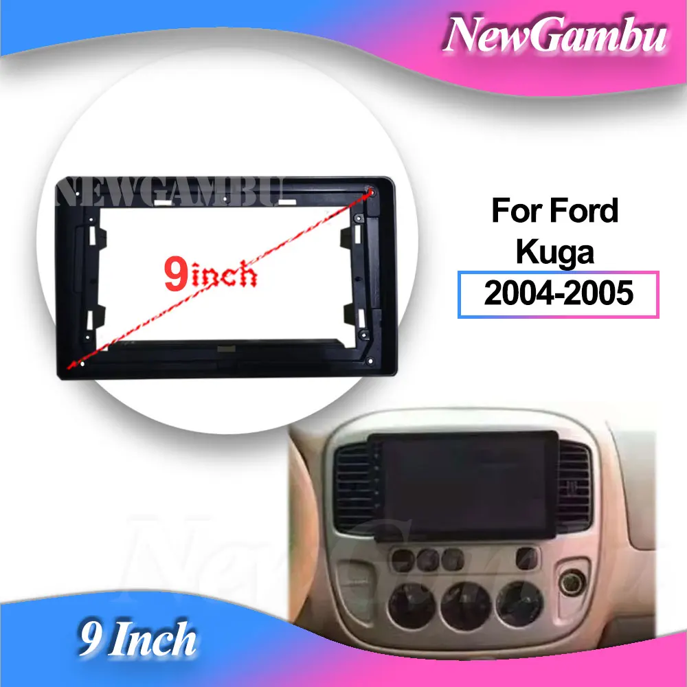 

NewGambu 9 Inch Car Radio FIT For Ford Kuga 2004-2005 Frame No Cable ABS PC Plastic Fascia Dashboard Plane