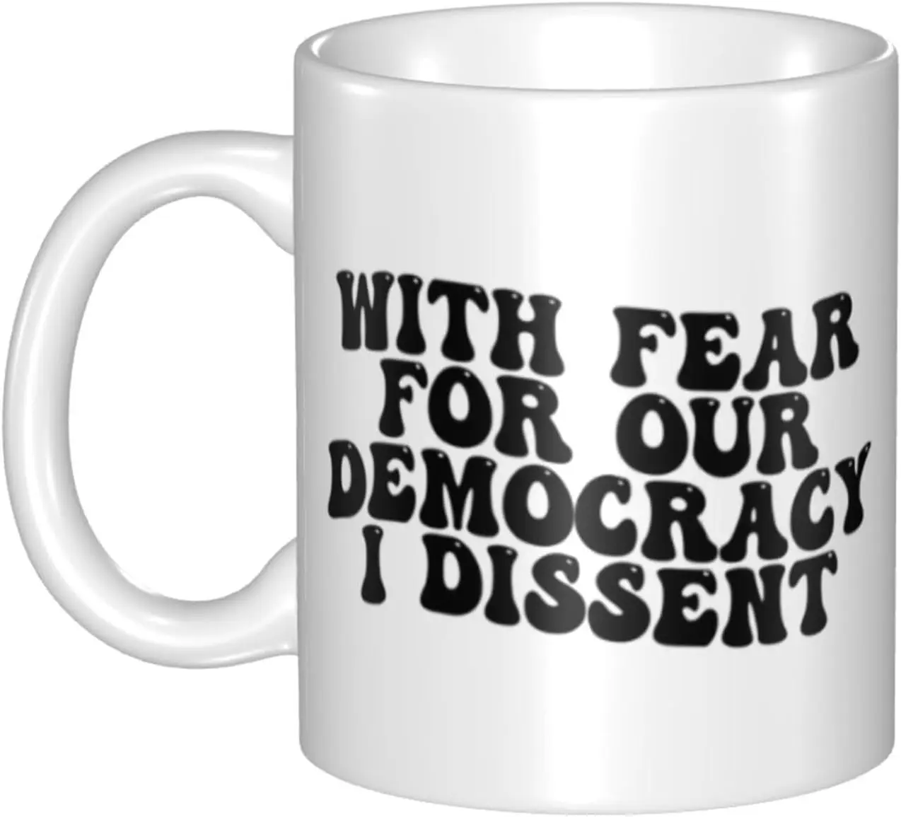 With Fear For Our Democracy I Dissent Mug Tea Cups For Her, Women Men Funny Gifts-11oz