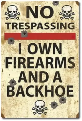 Backhoe Trespassing Sign Firearms Own Metal and Gun Tin Beware own metal sign