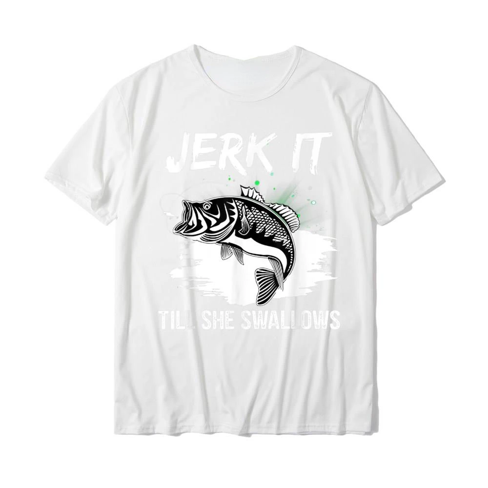 Jerk It Till She Swallows Funny Fishing Hobbies Tees Fashion Casual Streetwear Hip-hop Hipster Loose O-neck Hot Sale Tops Tshirt