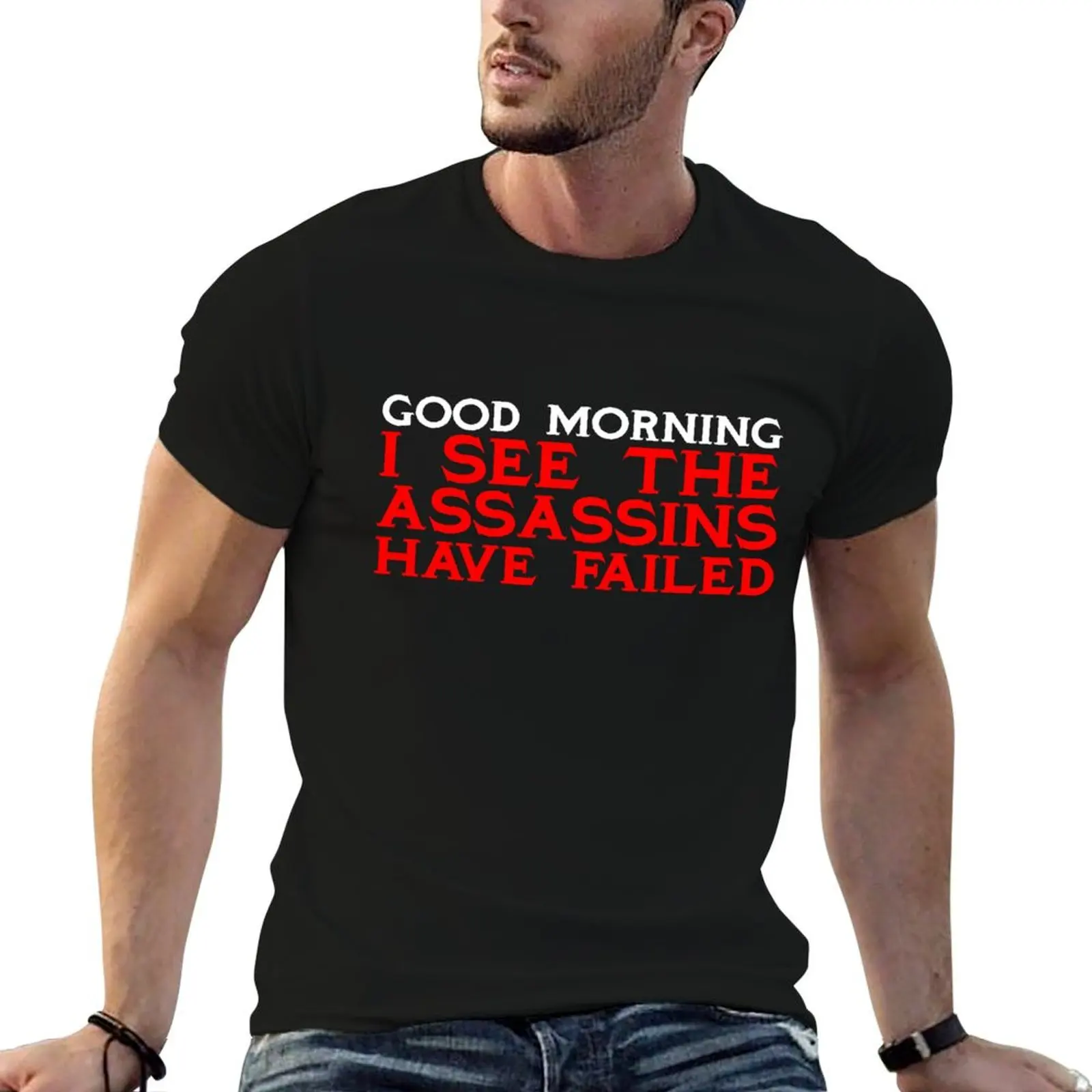 

Good Morning I see the assassins have failed T-Shirt t shirt men 100% cotton luxury brand funny t shirts dark humor T-Shirt