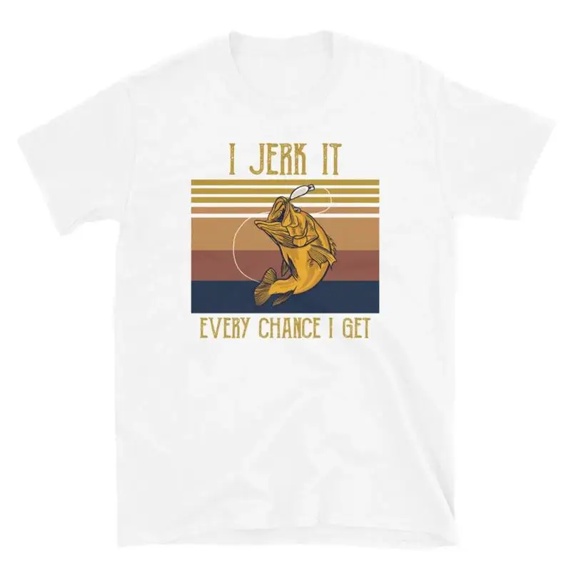 I Jerk It Every Chance I Get Fishing Angling Short Sleeve Unisex T Shirt