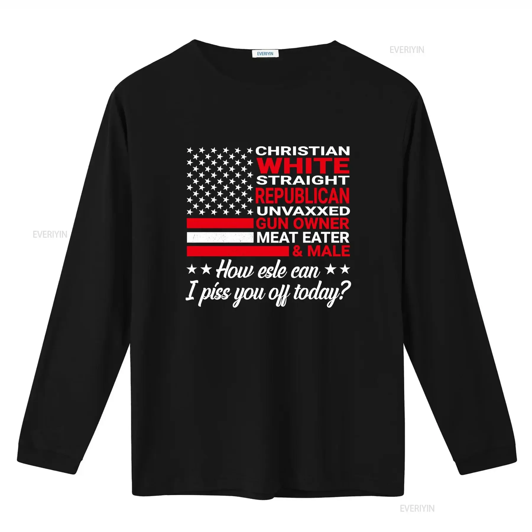 Christian White Straight Republican Unvaxxed Gun Owner Meat Eater Male How Else Can I Piss You Off Today T Shirt vintage