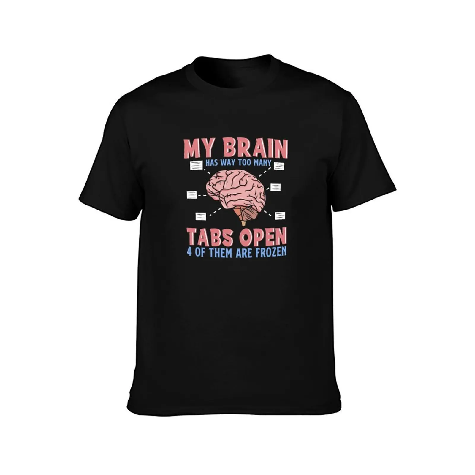 My Brain Has Way Too Many Tabs Open Funny T-Shirt for a boy Aesthetic clothing mens t shirts