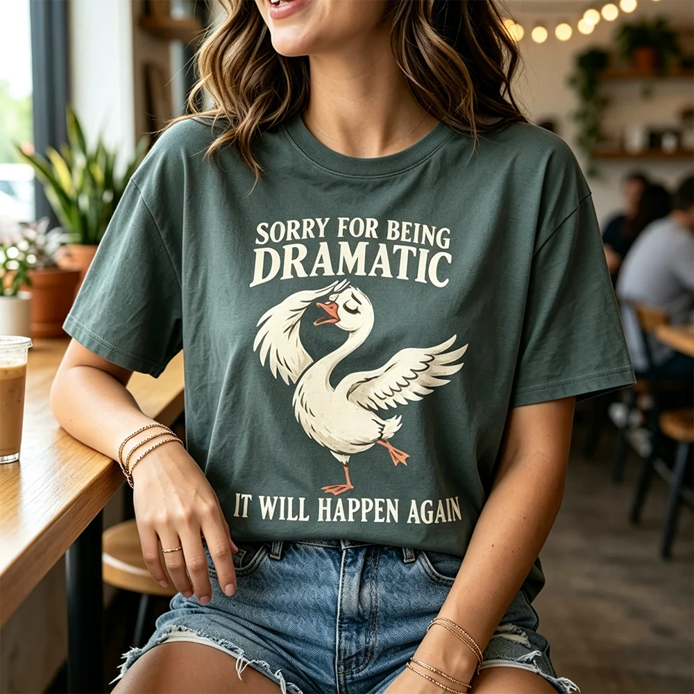 T Shirt Sorry For Being Dramatic It Will Happen Again Funny Goose Graphic Tee Short Sleeve Casual Tops Humor Animal Print Shirt