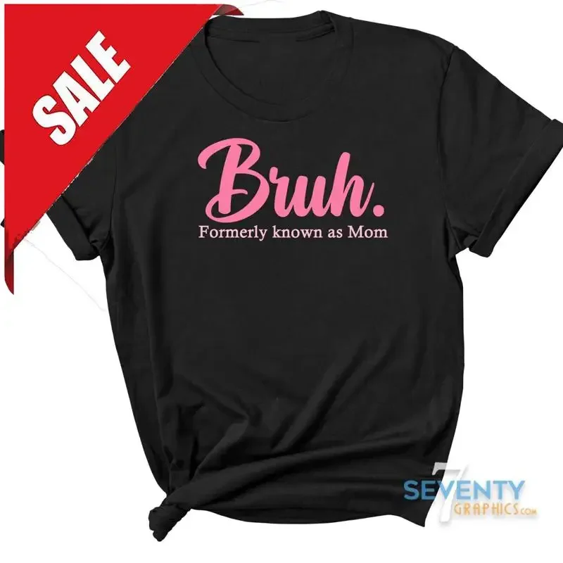 Bruh Formerly Known as Mom Graphic Tee,Mom T-shirt, Mother's Day Gift