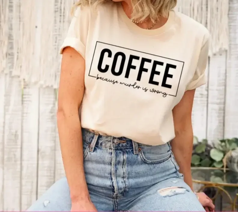 Coffee Because M u r d e is Wrong T shirt
