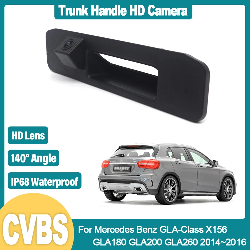 

140° HD CCD 1080P Fisheye Lens Vehicle Rear View Trunk Handle Camera For Mercedes Benz GLA-Class X156 GLA180 GLA200 GLA260 Car