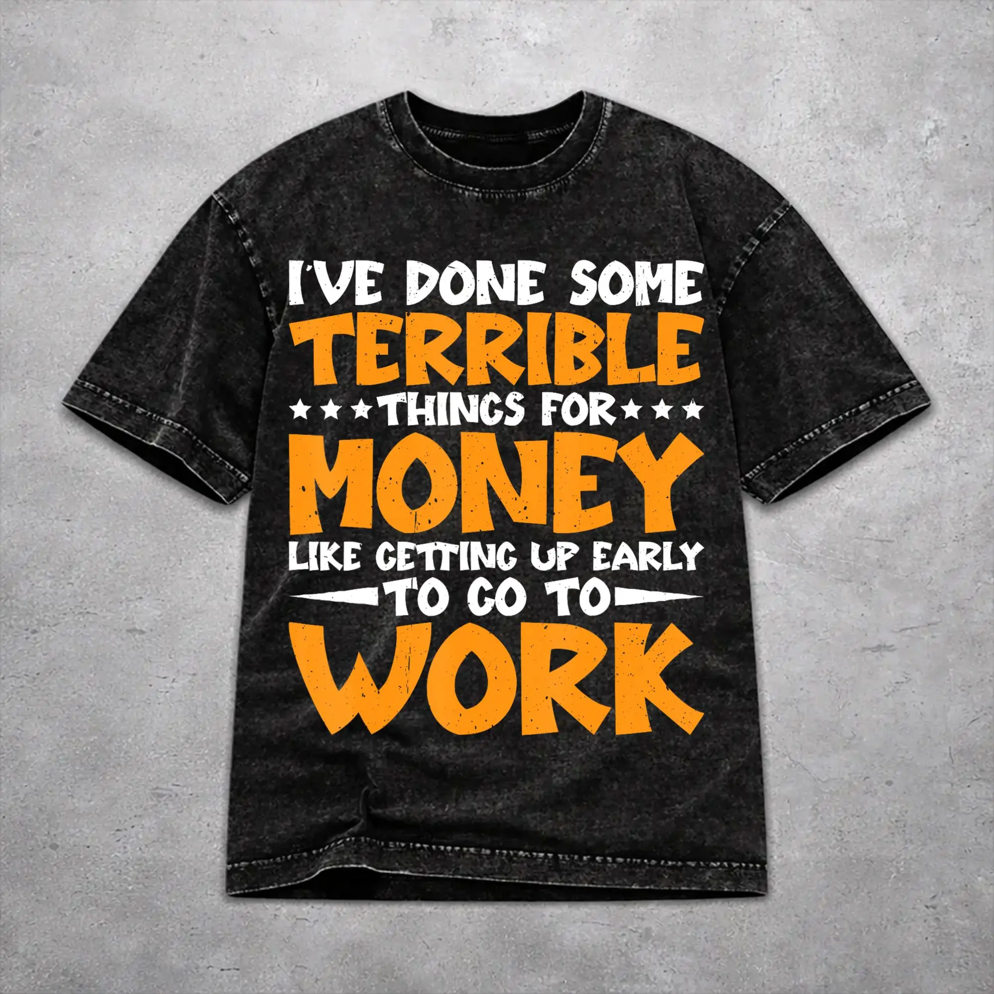 Casual Men Women I've Done Horrible Things for Money Tee Shirt Cotton Washed  T Shirts Clothes
