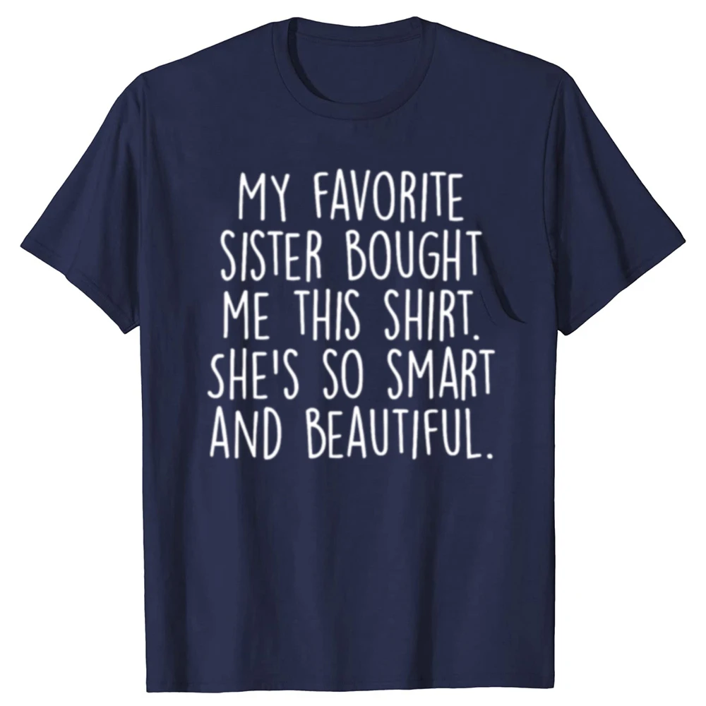 My Favorite Sister Bought Me This Funny Brother T-shirts Men Women's Fashion Casual Tshirt 100% Cotton Loose Oversized T Shirt