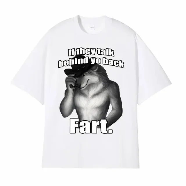 If They Talk Behind Yo Back Fart Wolf Literally Me Funny Meme Emo T-shirt Men's Clothing Harajuku Retro Oversized Cotton T Shirt 2