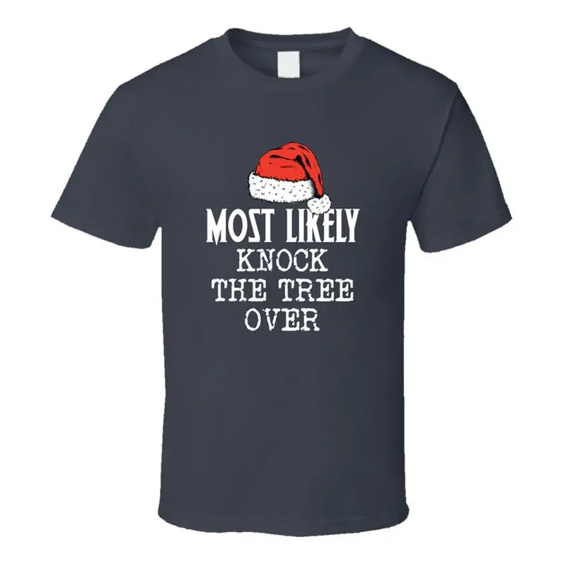 Most Likely To Knock The Tree Over Funny Christmas T Shirt