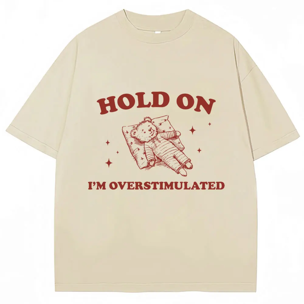 Hold on I'm Overstimulated Funny Bear T-shirts High Quality Cotton Vintage Short Sleeve Men Women Oversized Novelty T Shirt Y2k