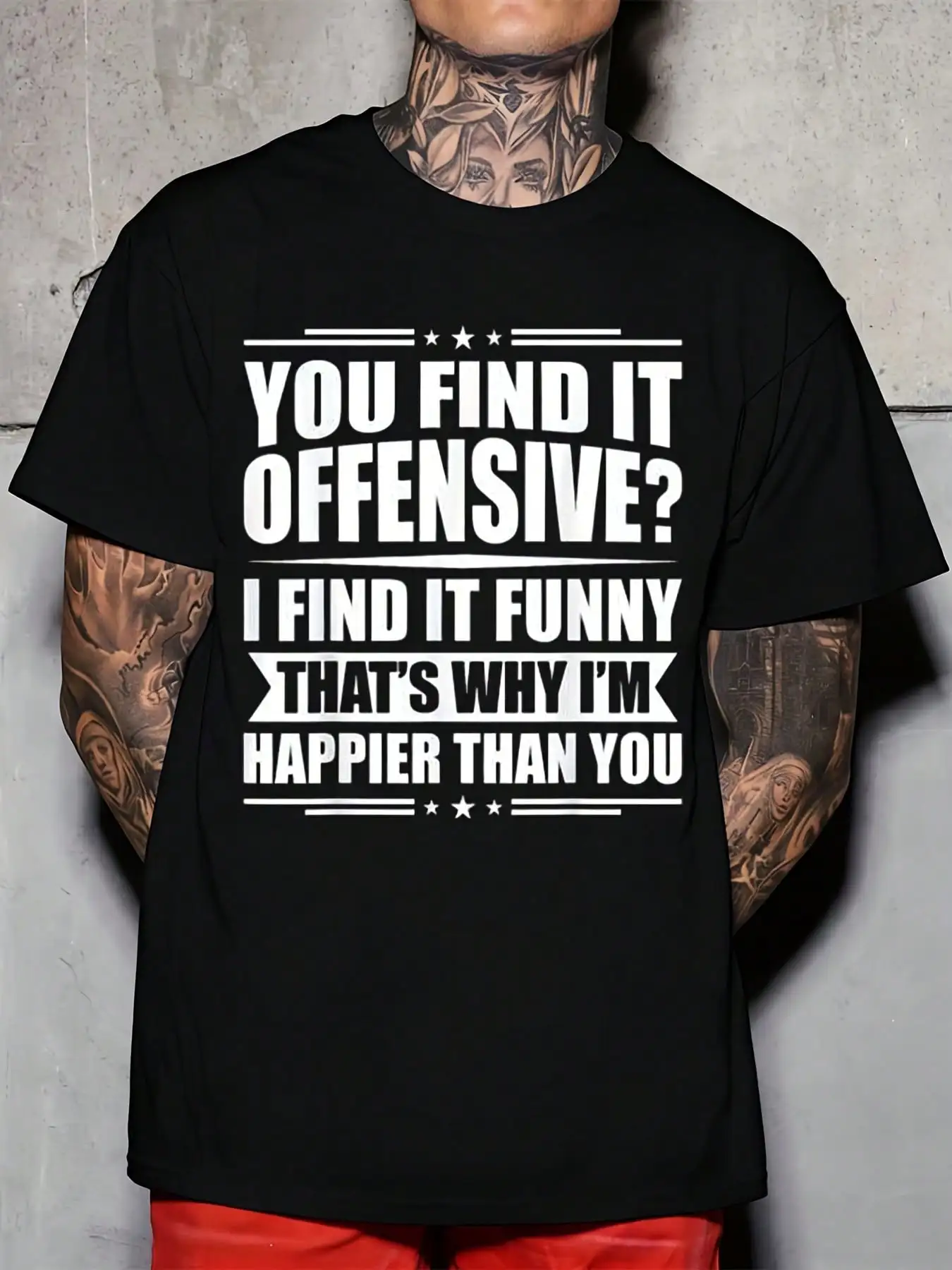 You Find It Offensive I Find It Funny Thats Why Im Happier Than You Print Men Round Neck T Shirt Casual Streetwear Daily Wear Holiday Gift 220g