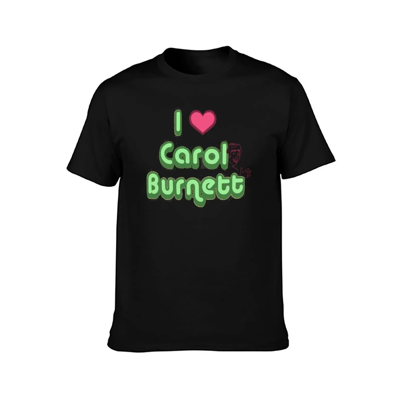 I love Carol Burnett T-Shirt cotton graphic tees designer shirts oversized graphic tee customizeds mens big and tall t shirts