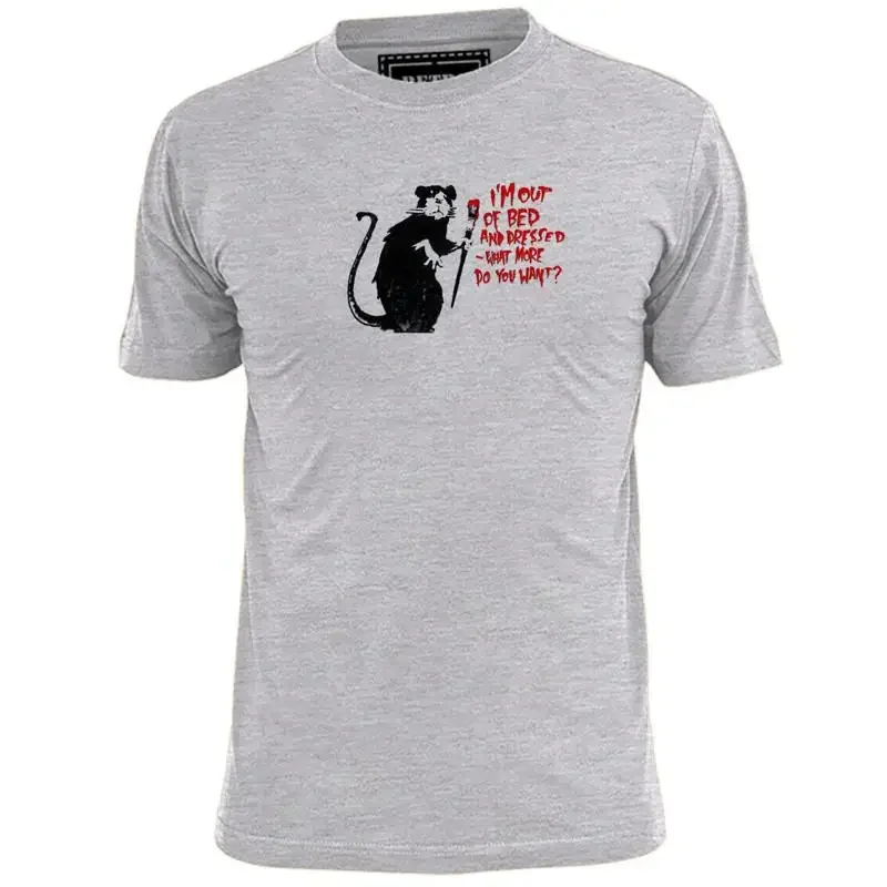 Mens Banksy I'm Out Of Bed And Dressed What More Do You Want T Shirt Art