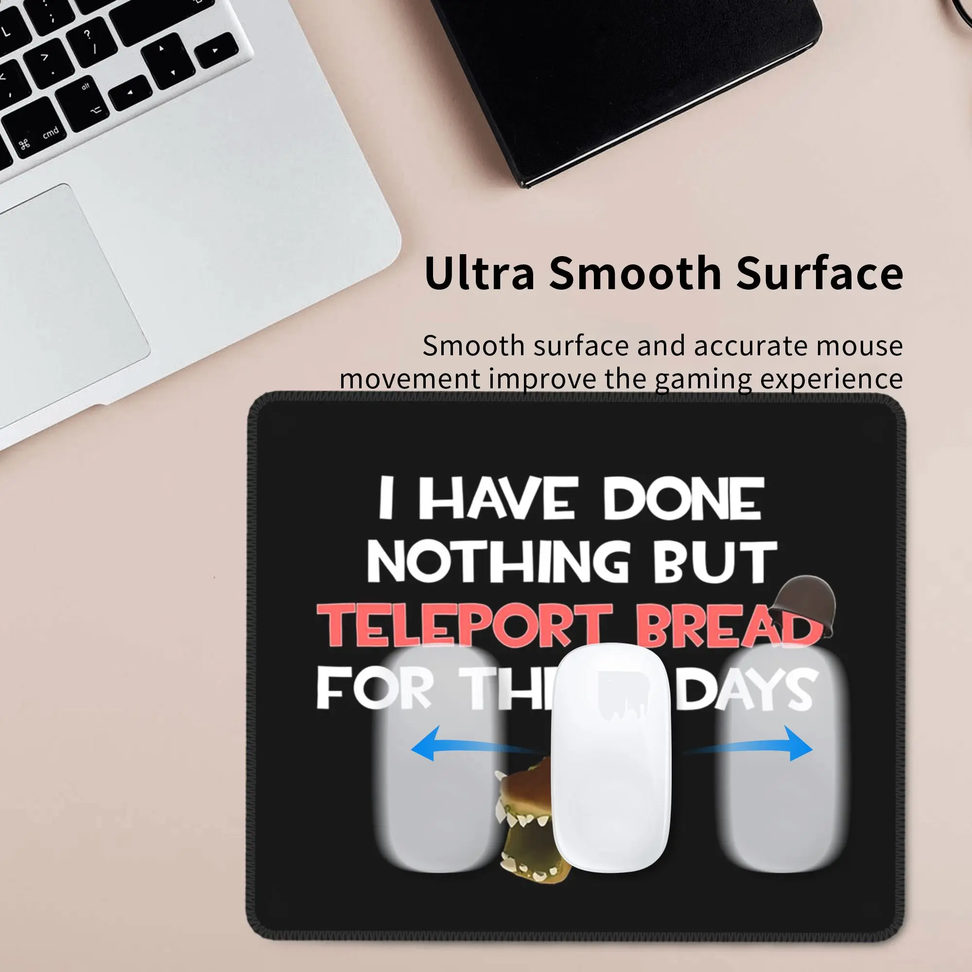 I Have Done Nothing But Teleport Bread For Three Days Mouse Pad Computer Keyboard Mouse Mat Gamer PC Laptop Desk Mat Table Mats