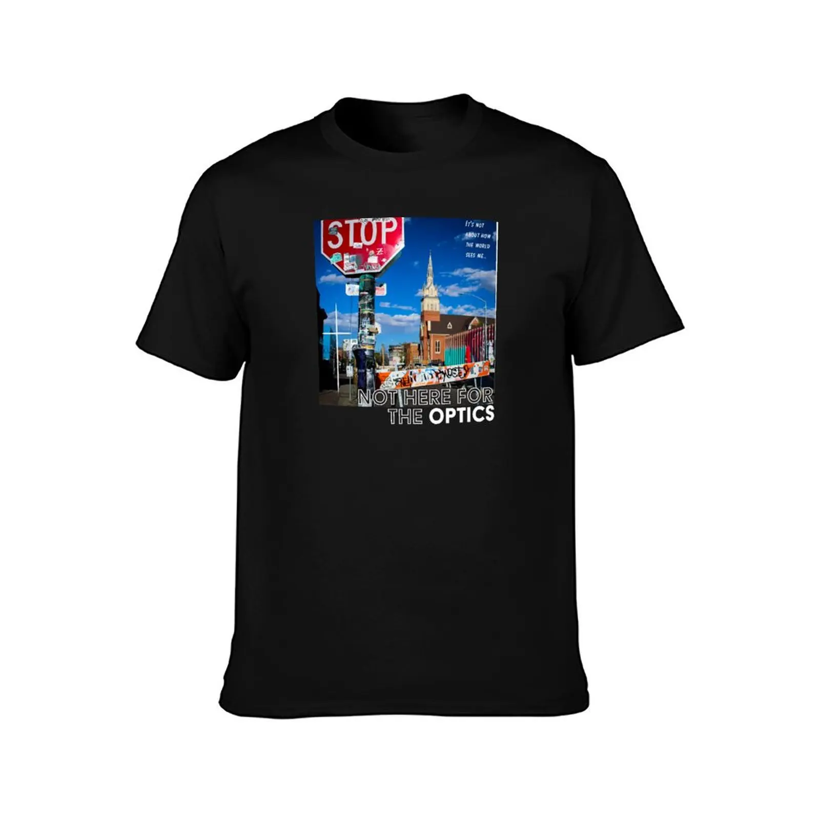 Not Here For The Optics T-Shirt man t shirt cotton T-Shirt