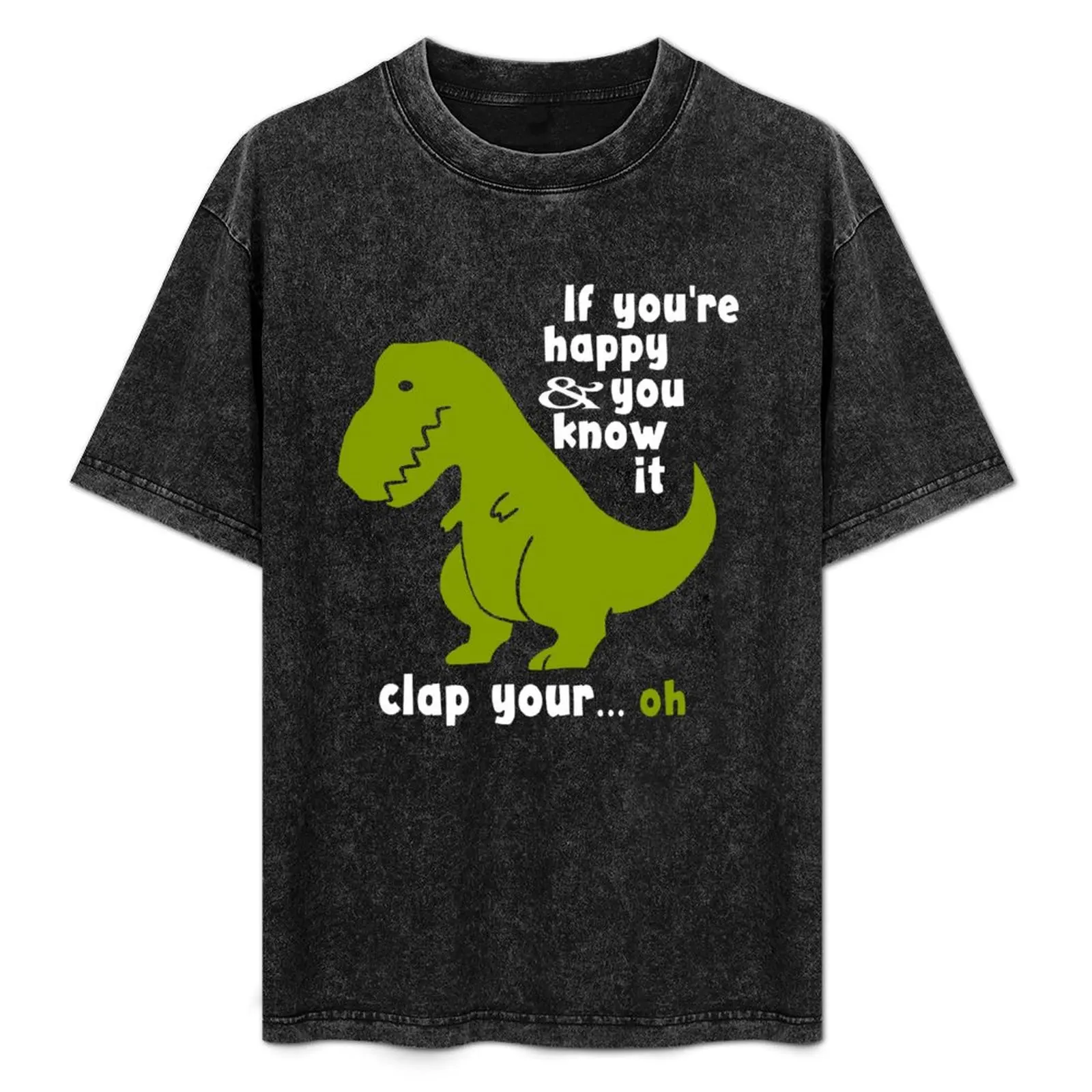 

If You're Happy And You Know It Clap Your... Oh T-Shirt shirts graphic tees luxury designer mens clothes