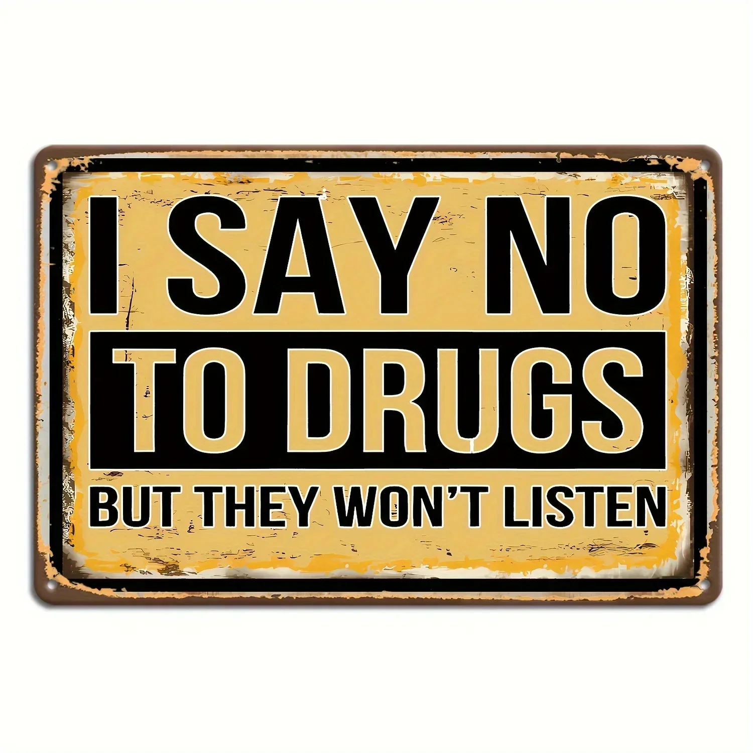 

Sarcastic Aluminum Metal Sign - I Say No to Drugs But They Won't Listen Vintage-Style Wall Art with Pre-Drilled Holes Perf