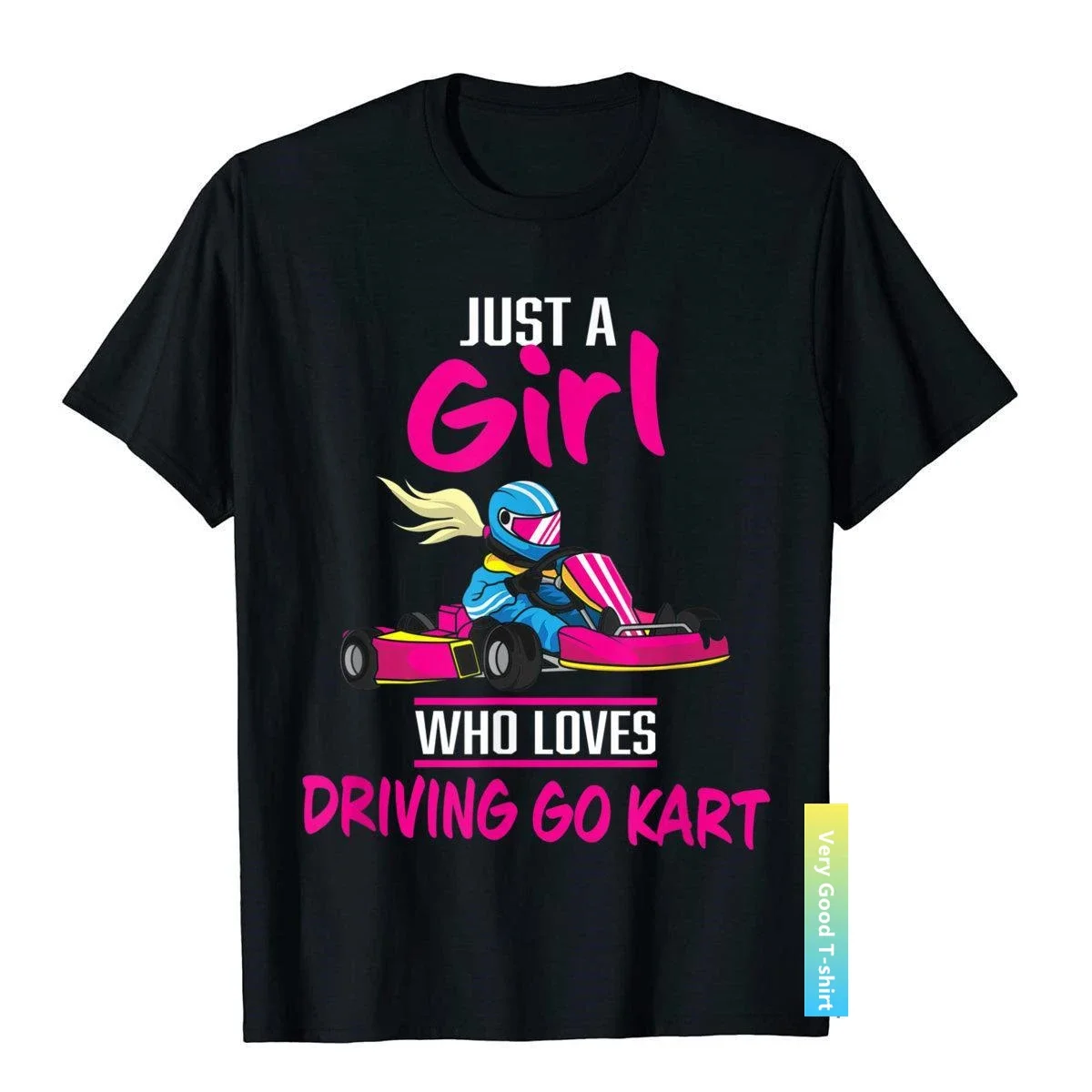 Just A Girl Who Loves Driving Go Kart Funny Kart Racing Gift T-Shirt Cotton Men T Shirts 3D Style T Shirt Funny Gothic